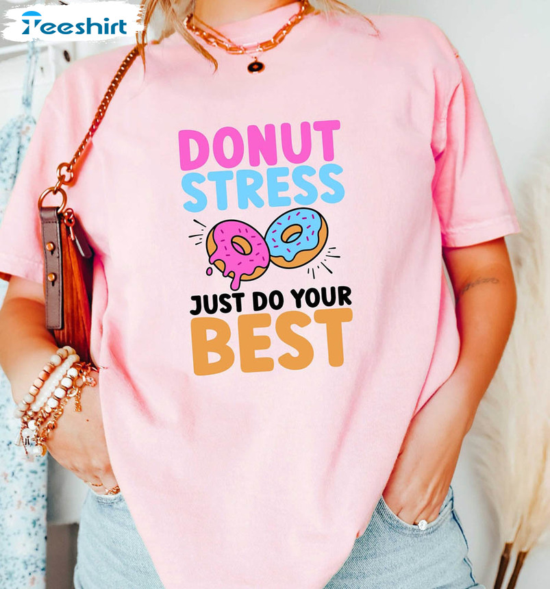 Testing Day Shirt, Funny Donut Stress Just Do Your Best Unisex Hoodie Sweatshirt