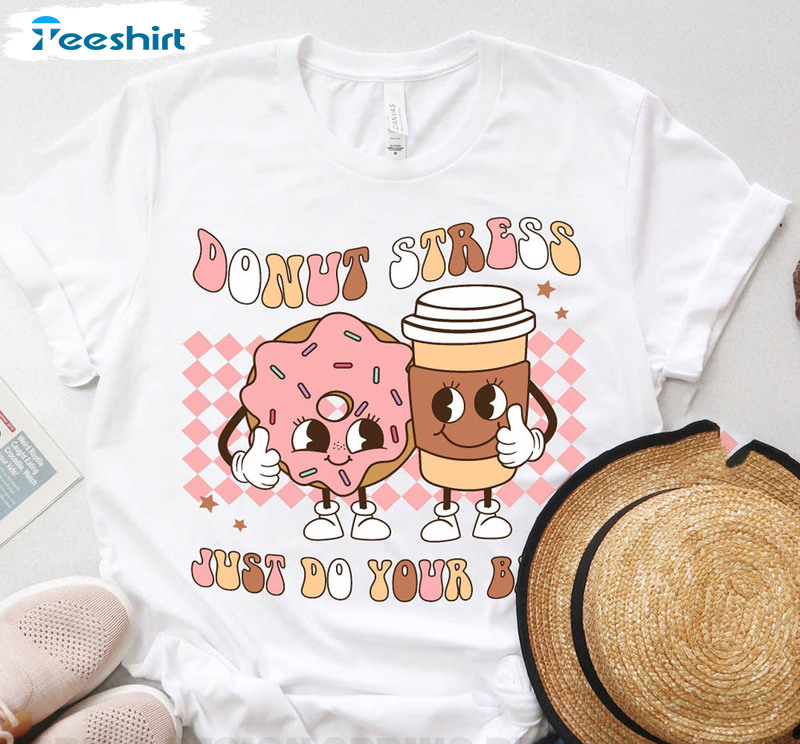 Groovy Just Do Your Best Shirt , Funny Donut Stress Test Day Unisex T-shirt Crewneck