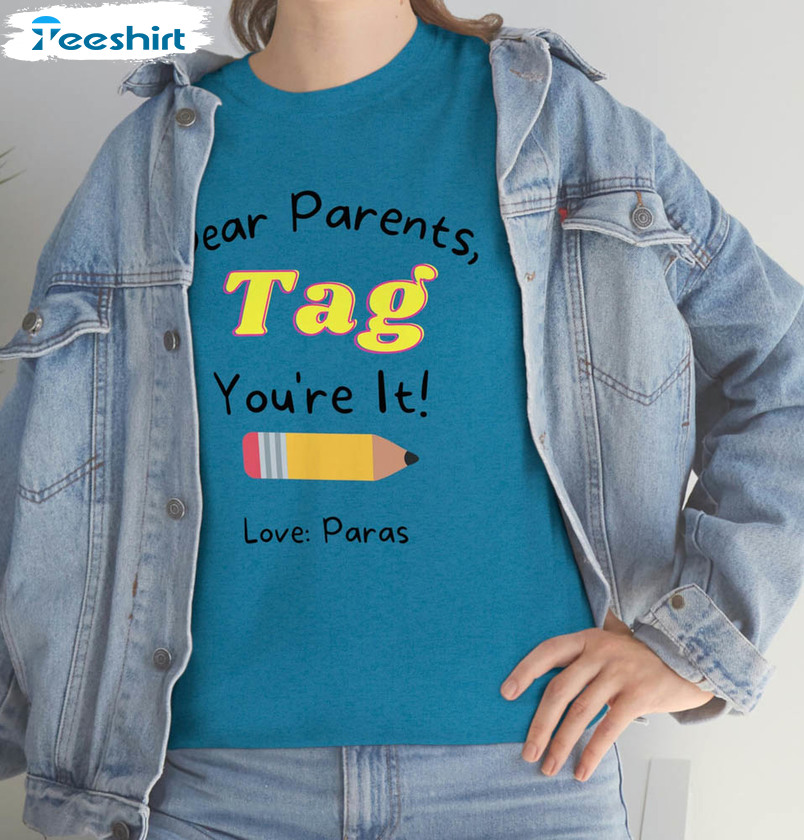 Dear Parents Tag You're It Love Teachers Shirt, Trendy Unisex Hoodie Short Sleeve