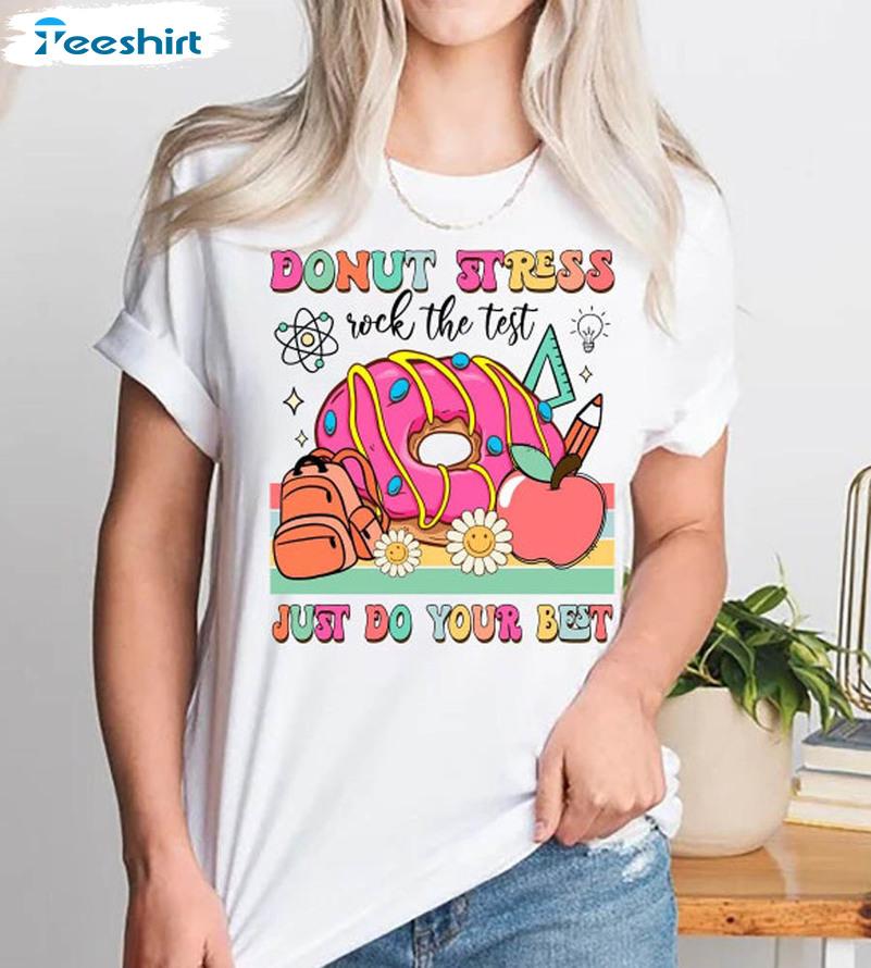 Donut Stress Just Do Your Best Testing Shirt, Back To School Crewneck Unisex T-shirt