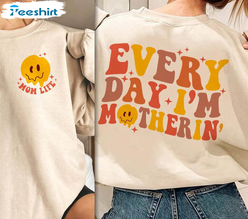 Everyday I'm Motherin Funny Shirt, Mom Funny Unisex T-shirt Crewneck