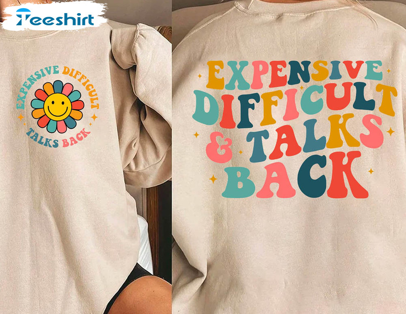Expensive Difficult And Talks Back Shirt, Funny Flower Unisex T-shirt Crewneck