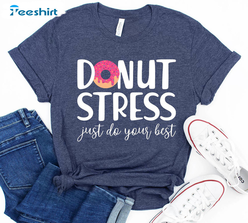 Donut Stress Just Do Your Best Testing Shirt, Back To School Vintage Unisex T-shirt Short Sleeve