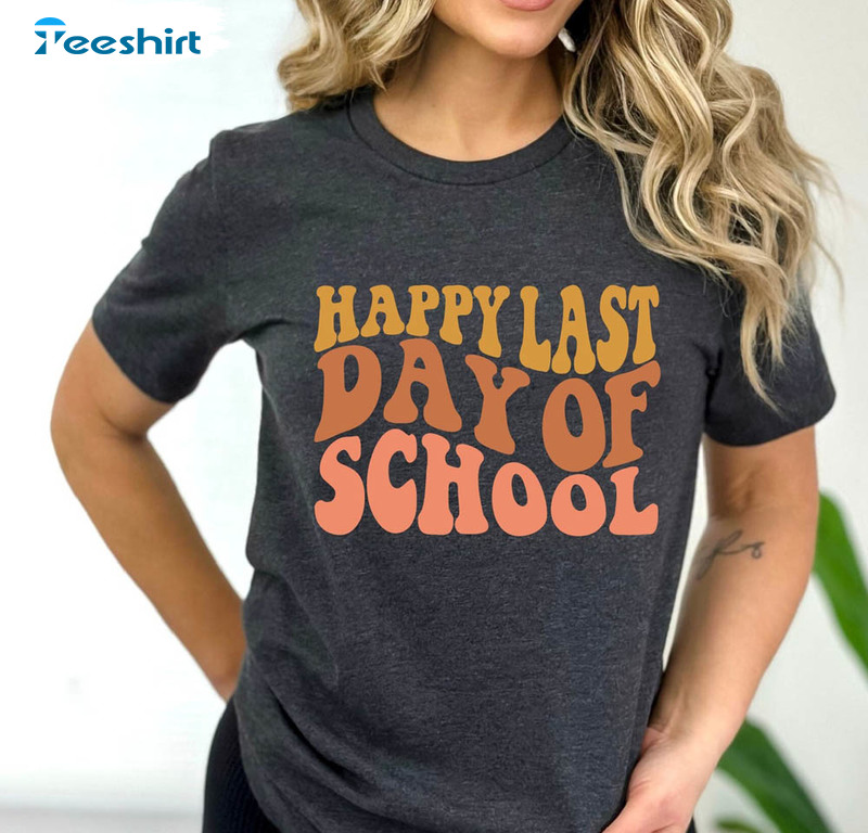 Happy Last Day Of School Shirt, Funny School Crewneck Sweatshirt