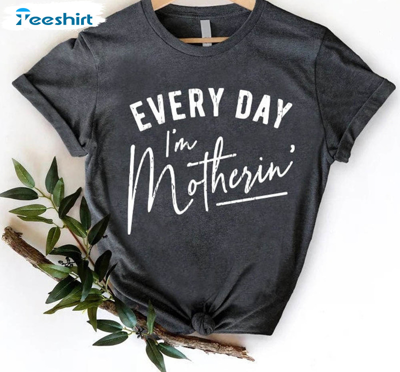 Everyday I'm Motherin Trendy Shirt, Mother's Day Unisex Hoodie Crewneck