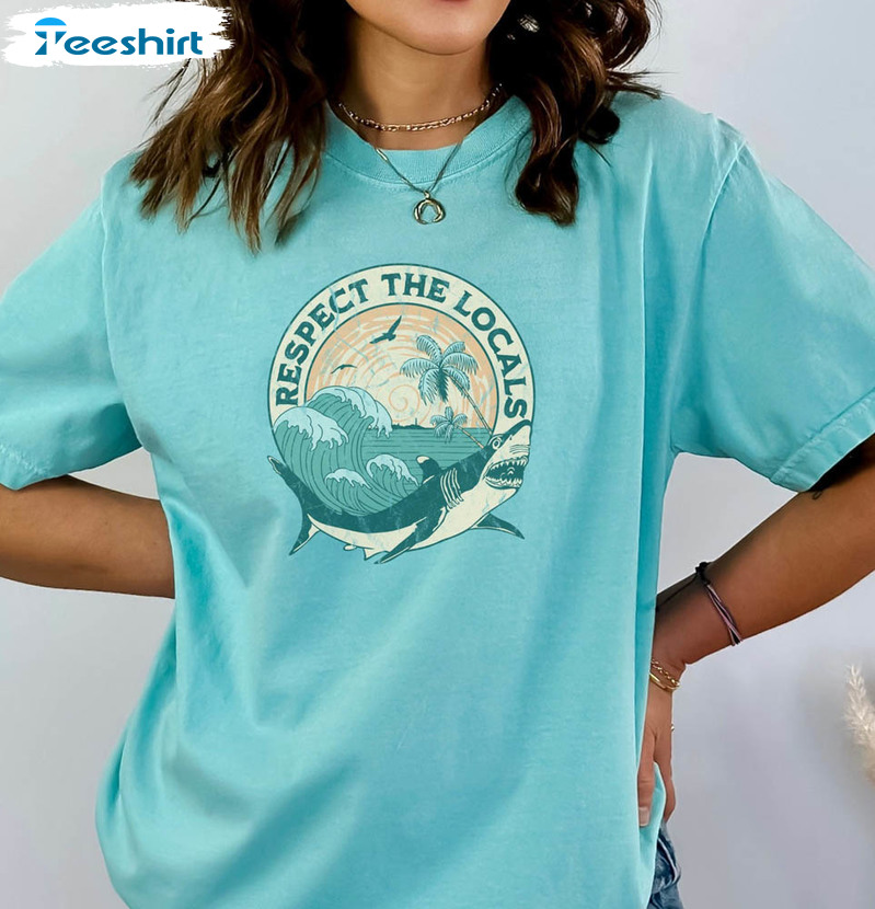 Respect The Locals Shirt , Beach Shark Surfing Summer Unisex T-shirt Tee Tops