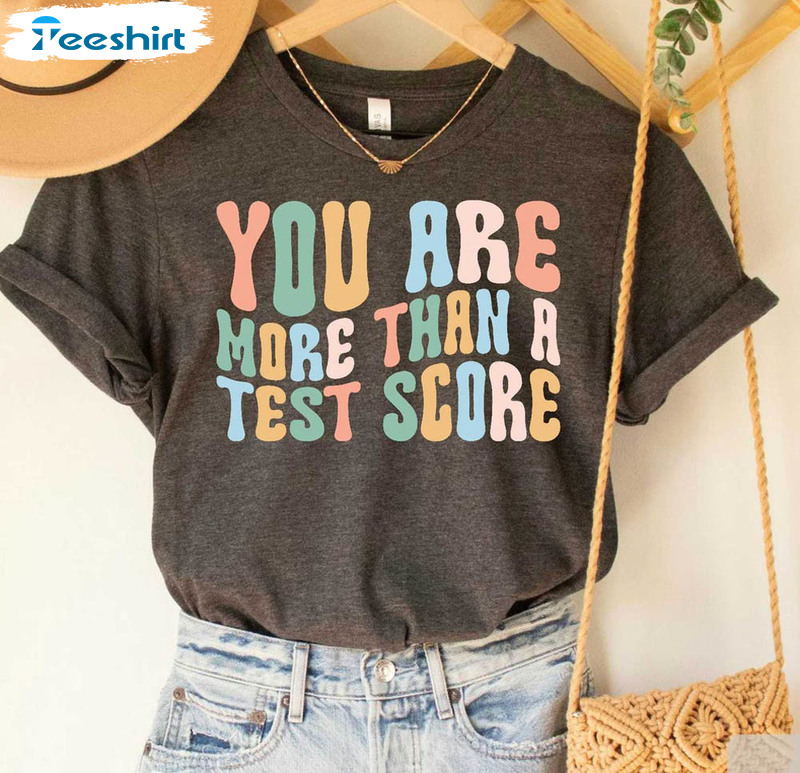 You Are More Than Test Score Shirt, Teacher Test Life Short Sleeve Sweatshirt