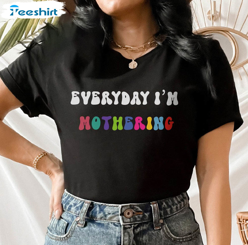 Everyday I'm Motherin Shirt, Mothers Day Crewneck Unisex T-shirt