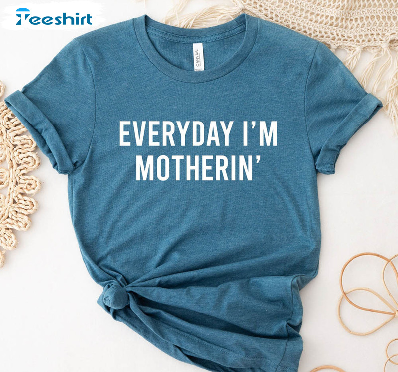 Cool Mom Trendy Shirt, Mothers Day Everyday I'm Motherin Unisex Hoodie Tee Tops