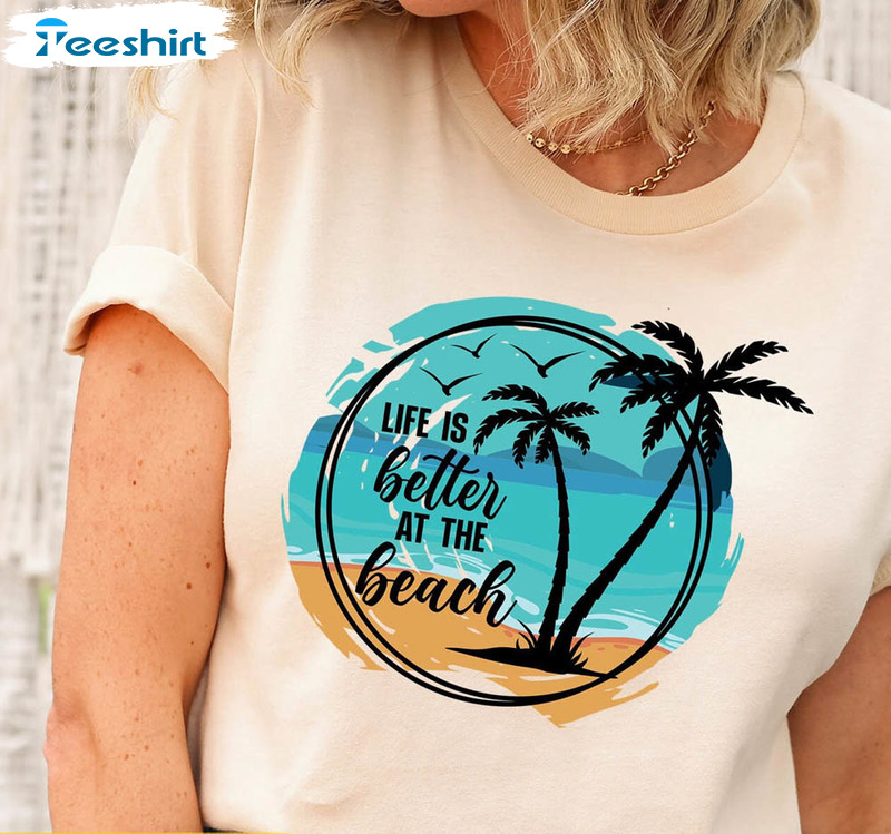 Life Is Better At The Beach Shirt, Summer Beach Short Sleeve Sweatshirt