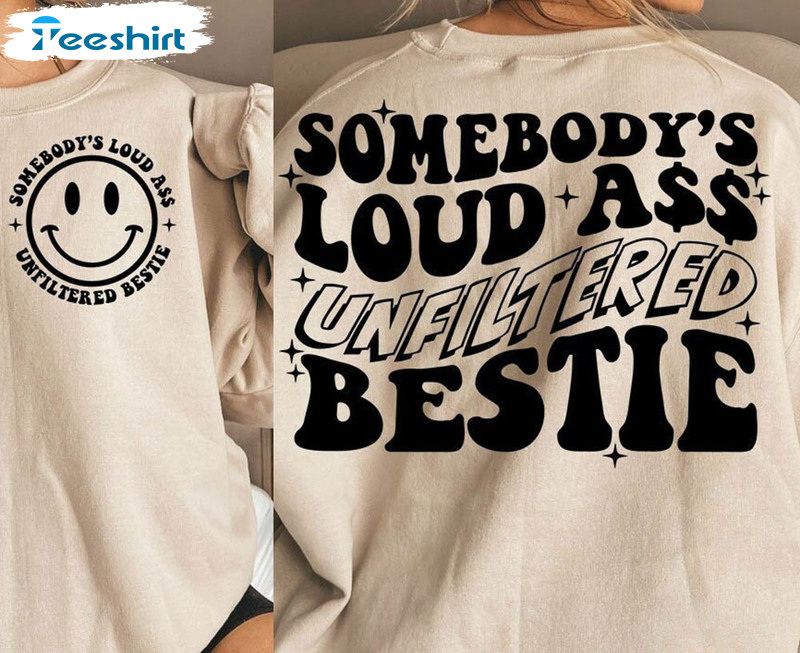 Unfiltered Loud Ass Bestie Trendy Shirt, Funny Unisex T-shirt Unisex Hoodie