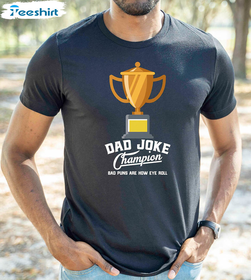 Dad Joke Champion Trendy Shirt, Fathers Day Funny Tee Tops Crewneck