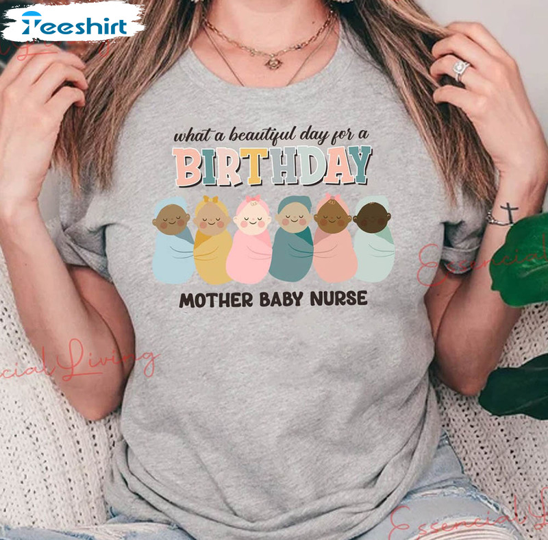 Mother Baby Nurse Shirt, What A Beautiful Day For A Birthday Unisex Hoodie Crewneck