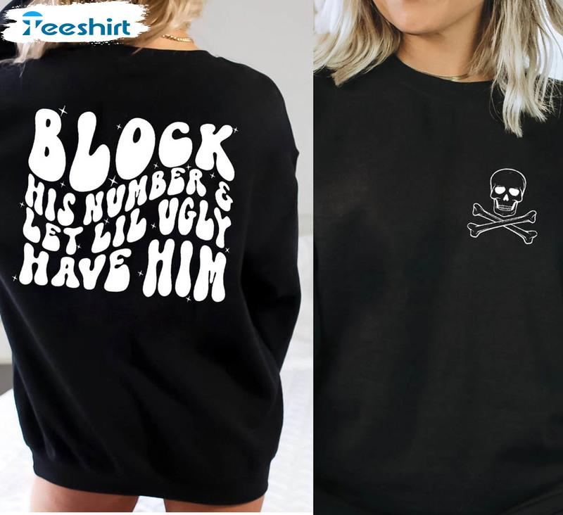 Block His Number And Let Lil Ugly Have Him Skull Shirt, Block His Number Short Sleeve Unisex T-shirt