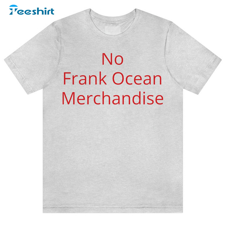 No Frank Ocean Merchandise Funny Shirt, Music Lover Long Sleeve Short Sleeve