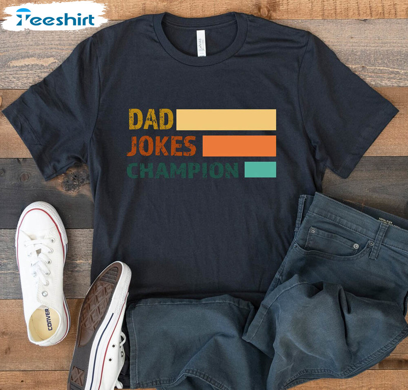 Dad Jokes Champion Funny Shirt, Fathers Day Sweatshirt Unisex T-shirt