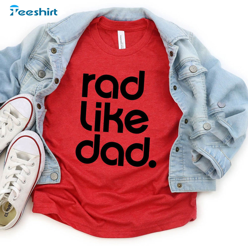 Rad Like Dad Shirt, Father's Day Cute Short Sleeve Long Sleeve