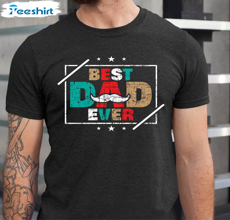 Best Dad Ever Shirt , Fathers Day Funny Dad Short Sleeve Long Sleeve