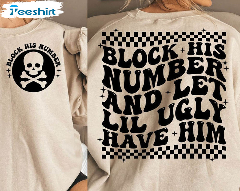 Block His Number And Let Lil Ugly Have Him Trendy Shirt, Funny Sweater Short Sleeve