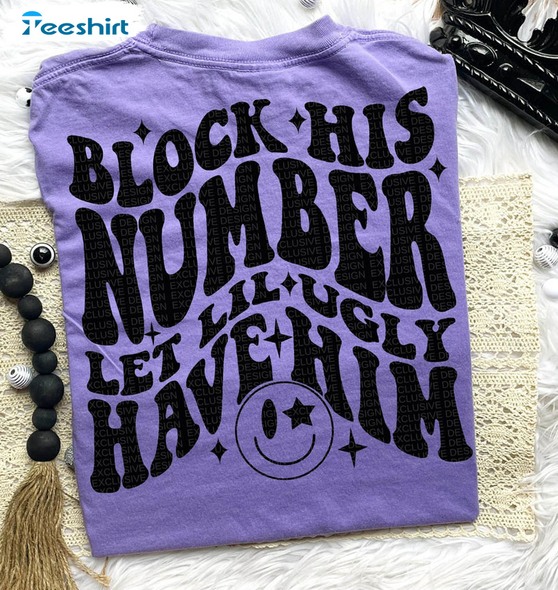 Premium Block His Number Let Lil Ugly Have Him Shirt, Don't Want Him Short Sleeve Unisex T-shirt