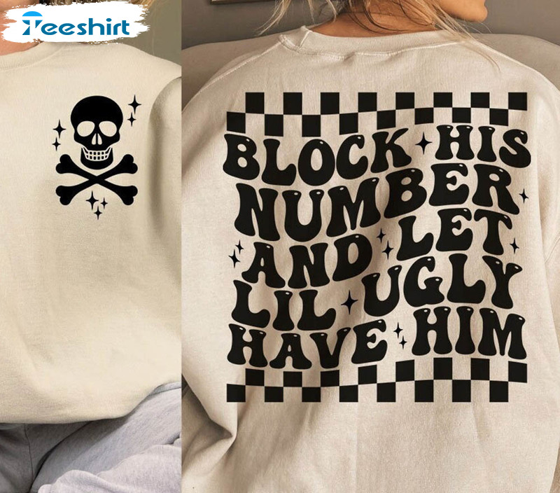 Block His Number And Let Lil Ugly Have Him Cute Shirt, Trendy Short Sleeve Sweater