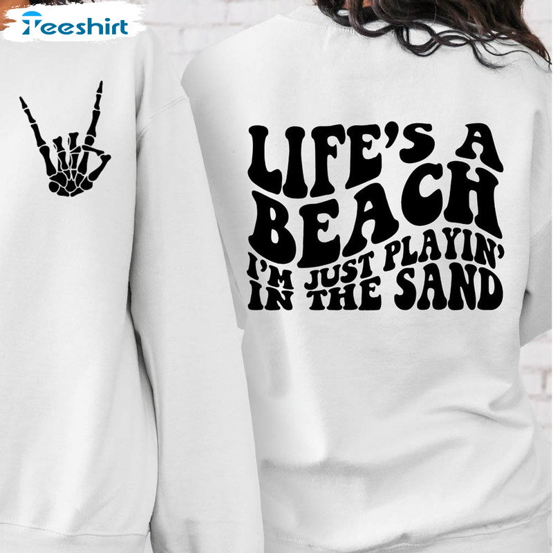 Life’s A Beach I’m Just Playin’ In The Sand Shirt, Funny Skeleton Crewneck Unisex Hoodie