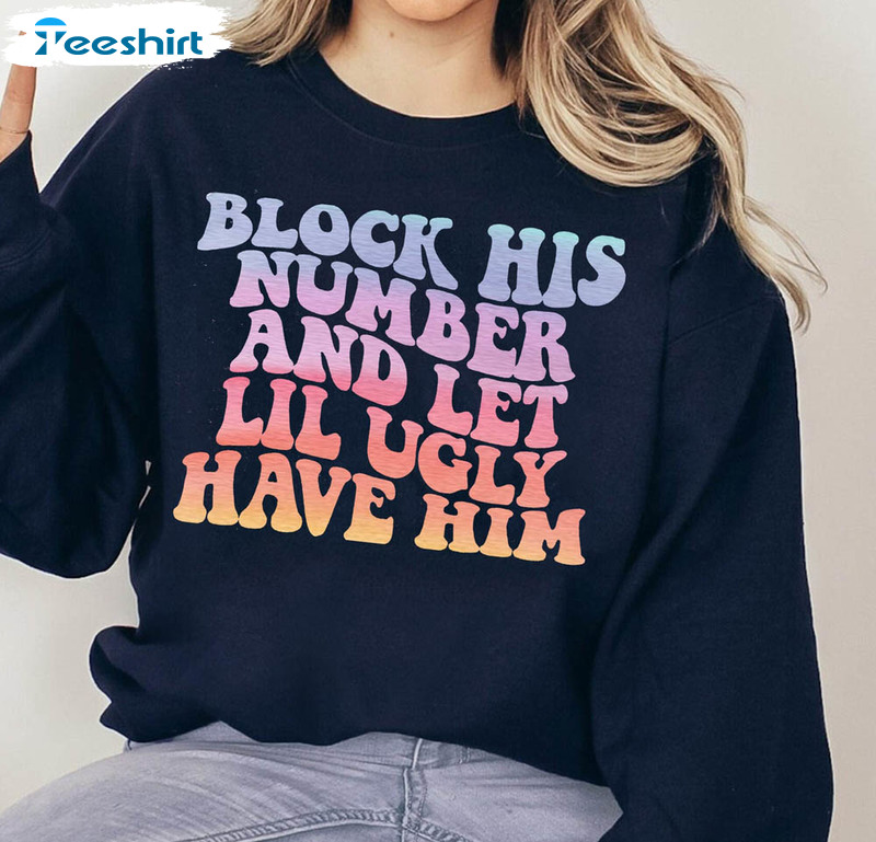 Block His Number And Let Lil Ugly Have Him Shirt, Trendy Tee Tops Short Sleeve