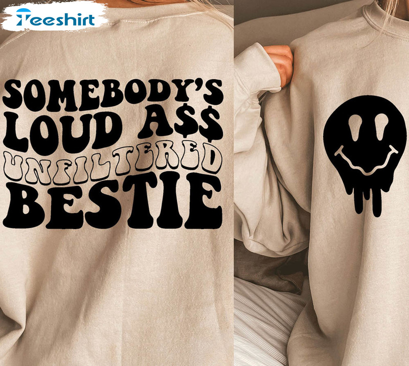 Unfiltered Loud Ass Bestie Shirt, Smile Face Long Sleeve Unisex T-shirt