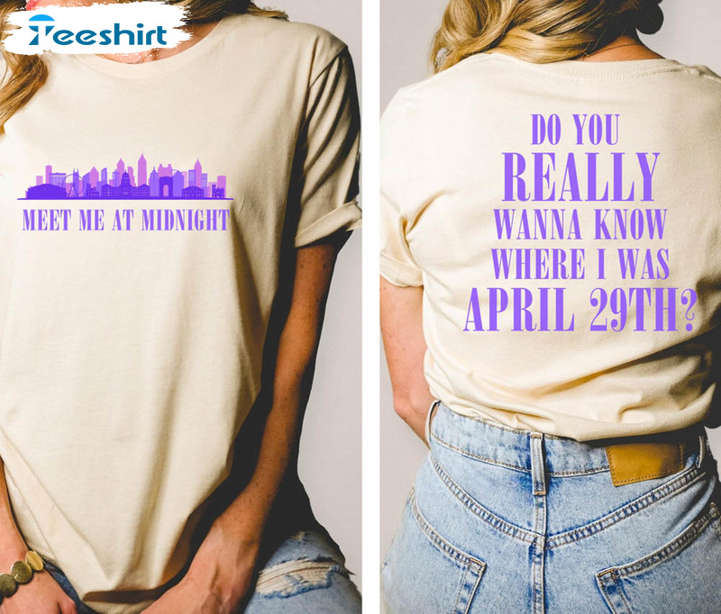 Eras Atlanta Eras Taylor Shirt, Do You Really Want To Know Where I Was April 29th Crewneck Unisex T-shirt