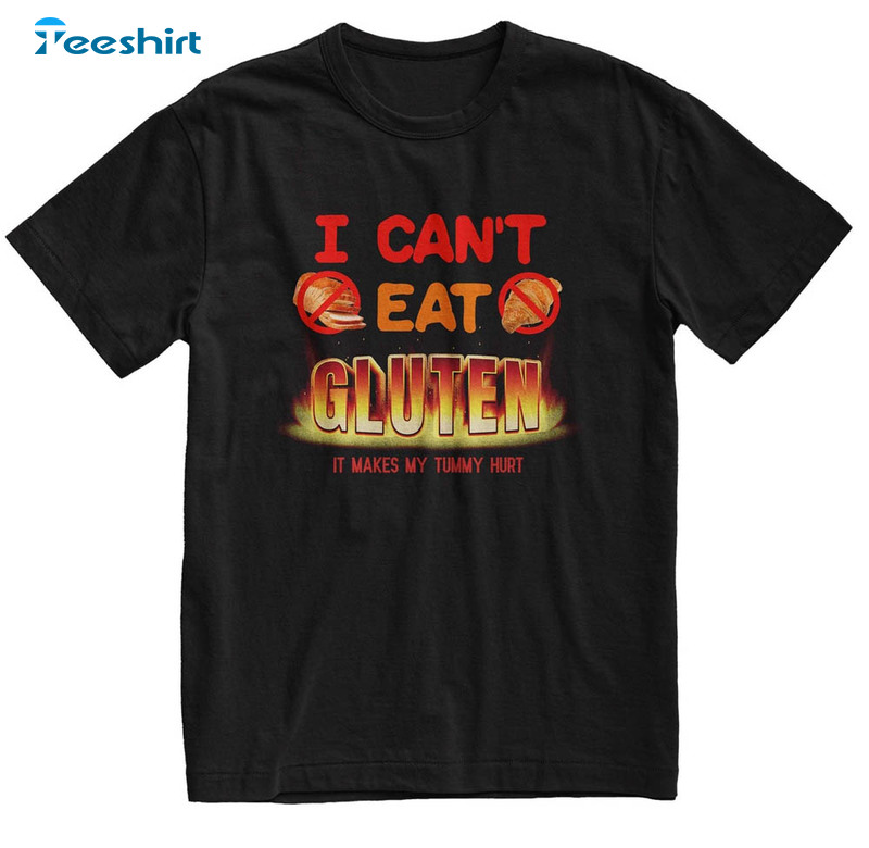 I Cant Eat Gluten It Makes My Tummy Shirt, Funny Gluten Intolerant Sweatshirt Tee Tops