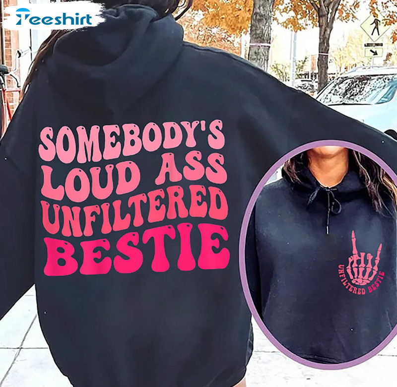 Funny Somebody's Loud Ass Unfiltered Bestie Shirt, Skeleton Long Sleeve Unisex Hoodie