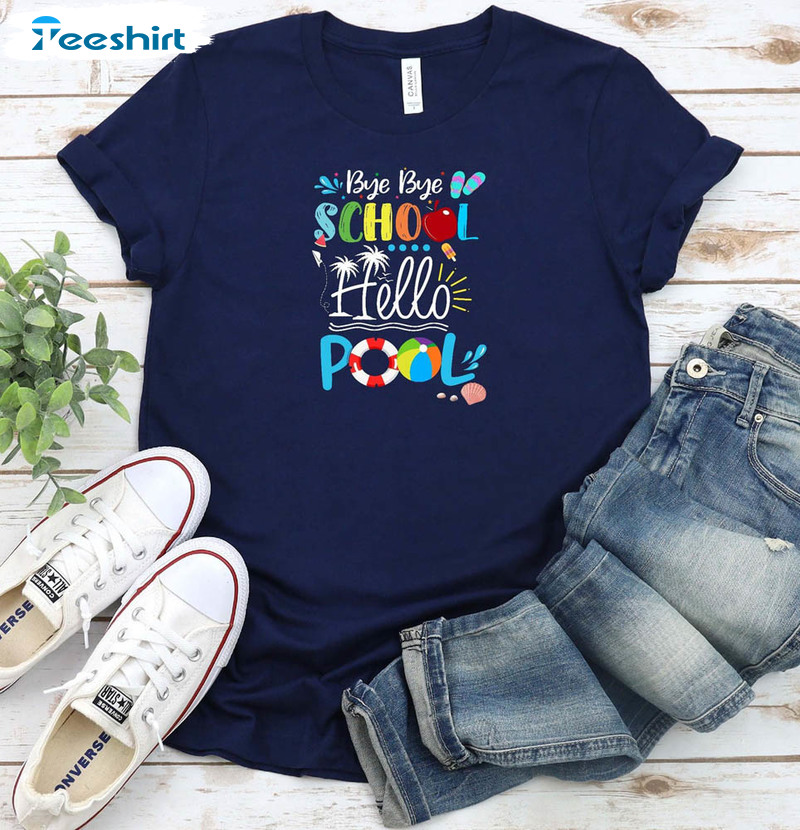 Bye Bye School Hello Pool Shirt, School Vacay Long Sleeve Short Sleeve