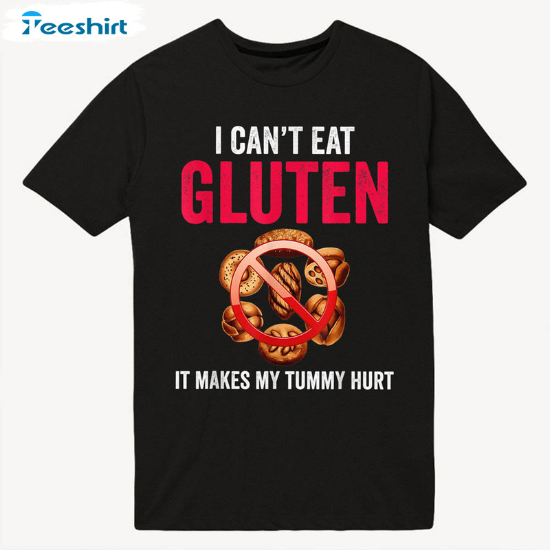 I Cant Eat Gluten It Makes My Tummy Hurt Funny Shirt, Celiac Meme Crewneck Sweatshirt