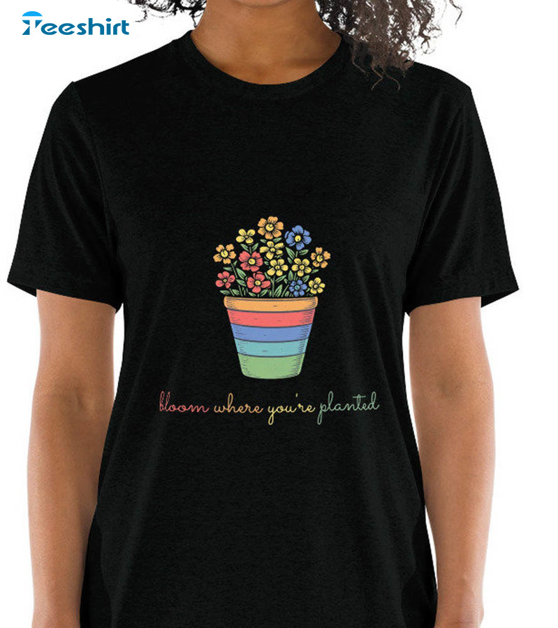 Rainbow Bloom Where You Are Planted Shirt, Vintage Unisex T-shirt Long Sleeve