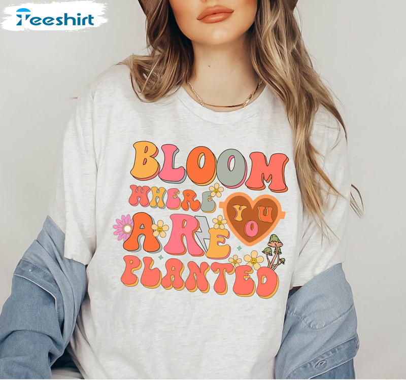 Bloom Where You Are Planted Womens Shirt, All Feelings Are Okay Crewneck Unisex Hoodie