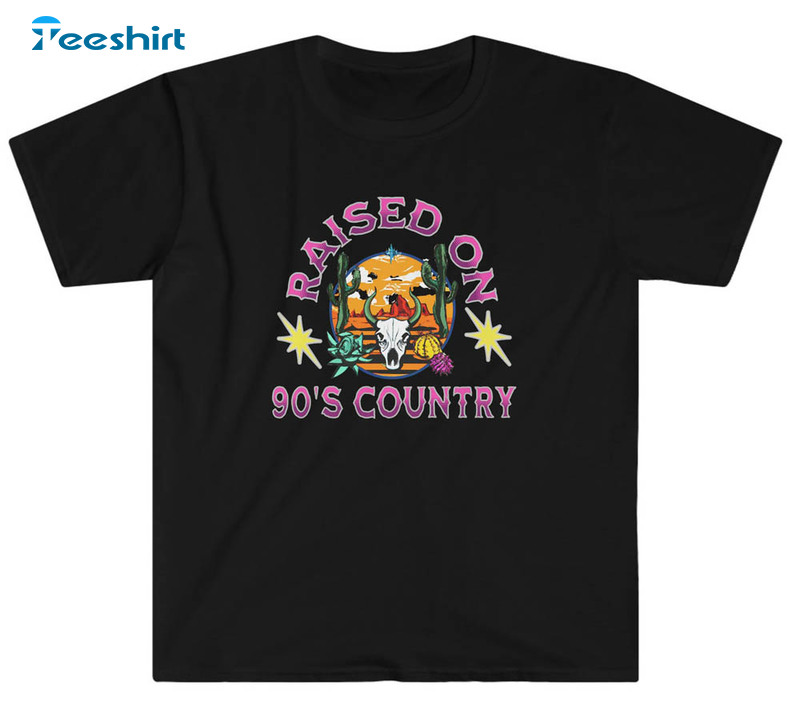 Raised On 90 S Country Shirt, Country Music Trendy Unisex Hoodie Unisex T-shirt