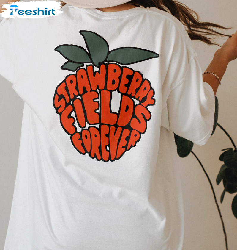 Strawberry Fields Forever Cute Shirt, Hippie Vintage Unisex Hoodie Short Sleeve