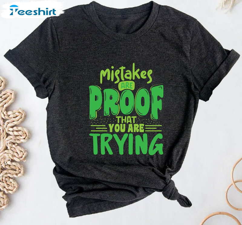 Mistakes Are Proof That You Are Trying Trendy Shirt, Motivational Long Sleeve Short Sleeve