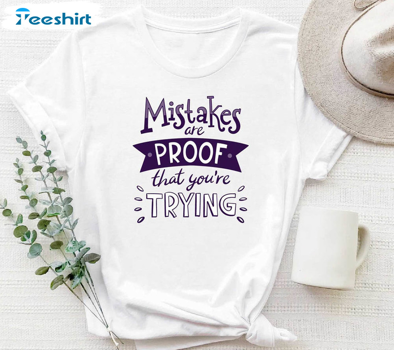 Mistakes Are Proof That You Are Trying Shirt, Cute Motivational Unisex Hoodie Short Sleeve