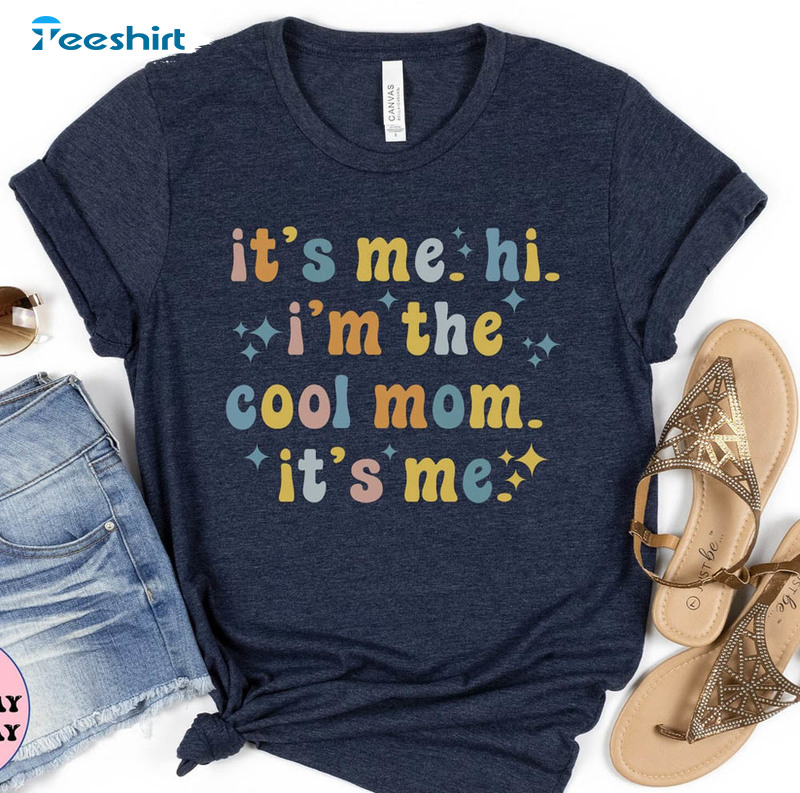 it's me hi i'm the cool mom it's me, mother's day gifts unisex T