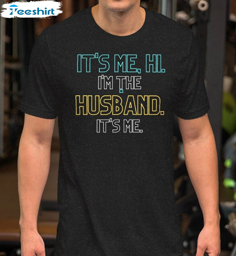 Swiftie Husband Shirt, It's Me Hi I'm The Husband It's Me Unisex T-shirt Short Sleeve