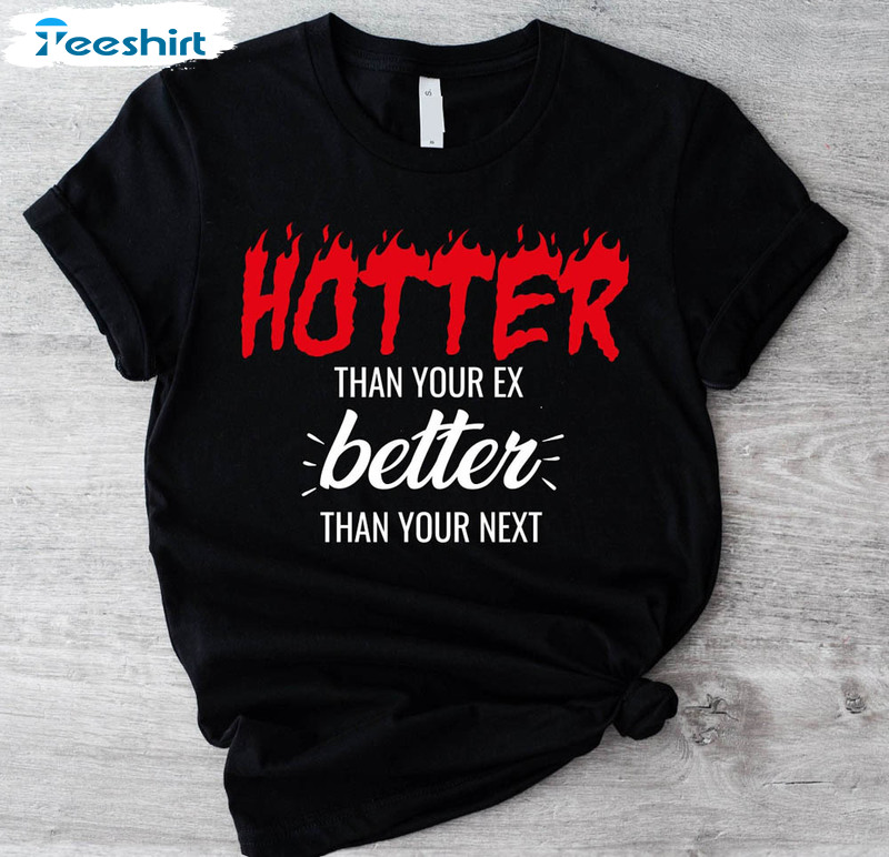 Hotter Than Your Ex Better Than Your Next Trendy Shirt, Kpop Korean Short Sleeve Sweatshirt