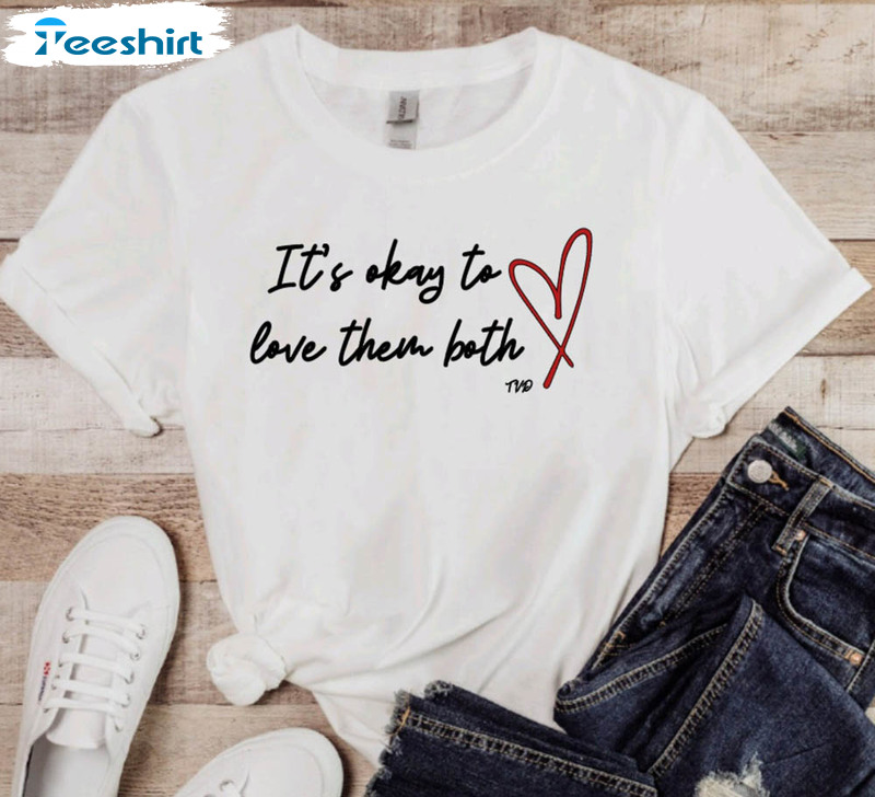 It's Okay To Love Them Both Shirt, Vampire Diaries Vampire Short Sleeve Unisex T-shirt