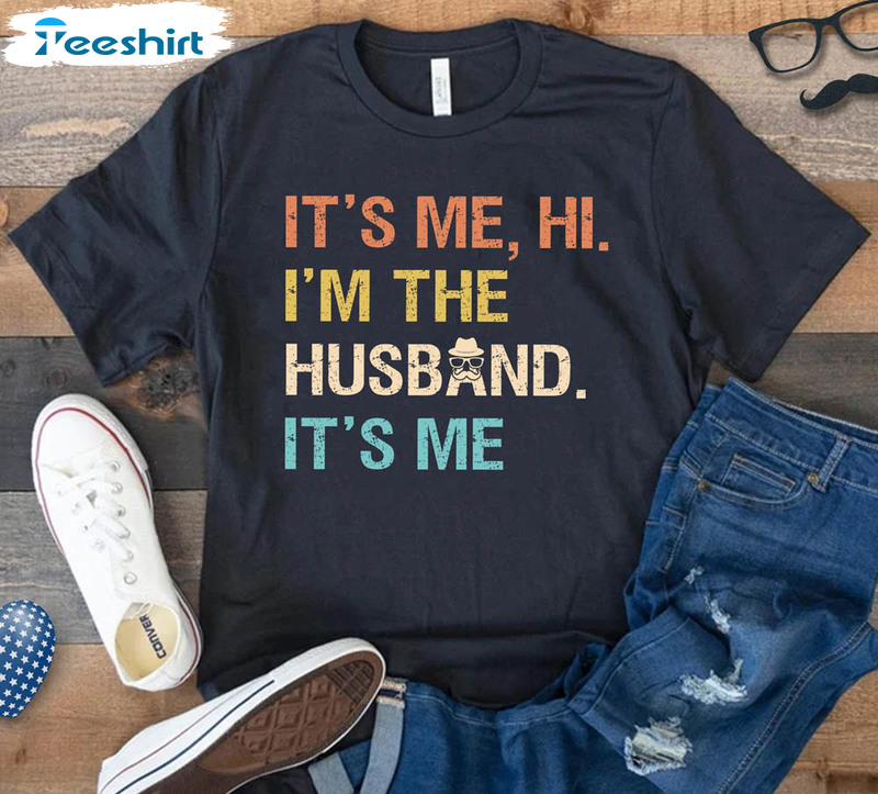 Trendy It's Me Hi I'm The Husband It's Me Shirt, Funny Dad Sweatshirt Unisex T-shirt