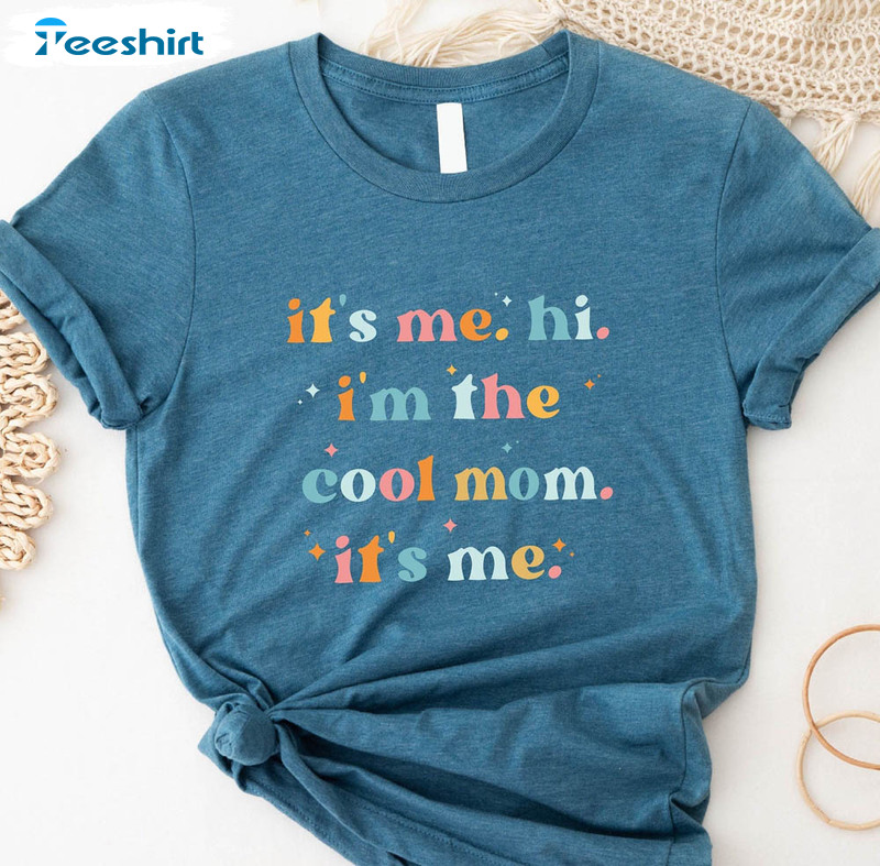 It's Me Hi I'm The Cool Mom It's Me Trendy Shirt, Cool Moms Club New Album Sweatshirt Unisex T-shirt