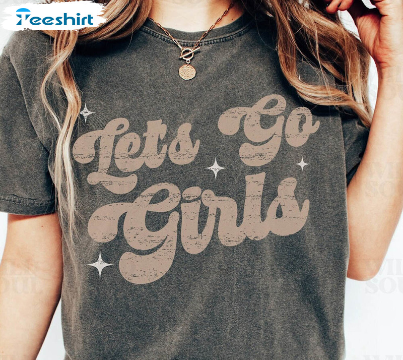 Lets Go Girls Trendy Shirt, Bachelorette Shania Cowgirl Unisex T-shirt Crewneck