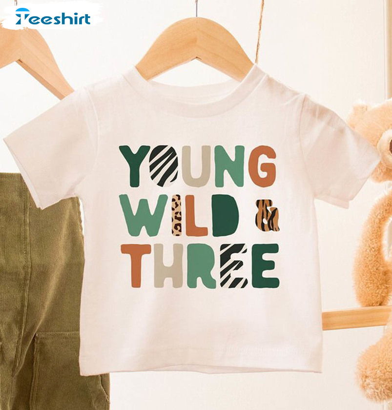 Young Wild And Three Birthday Shirt, Wild Animal Unisex Hoodie Long Sleeve