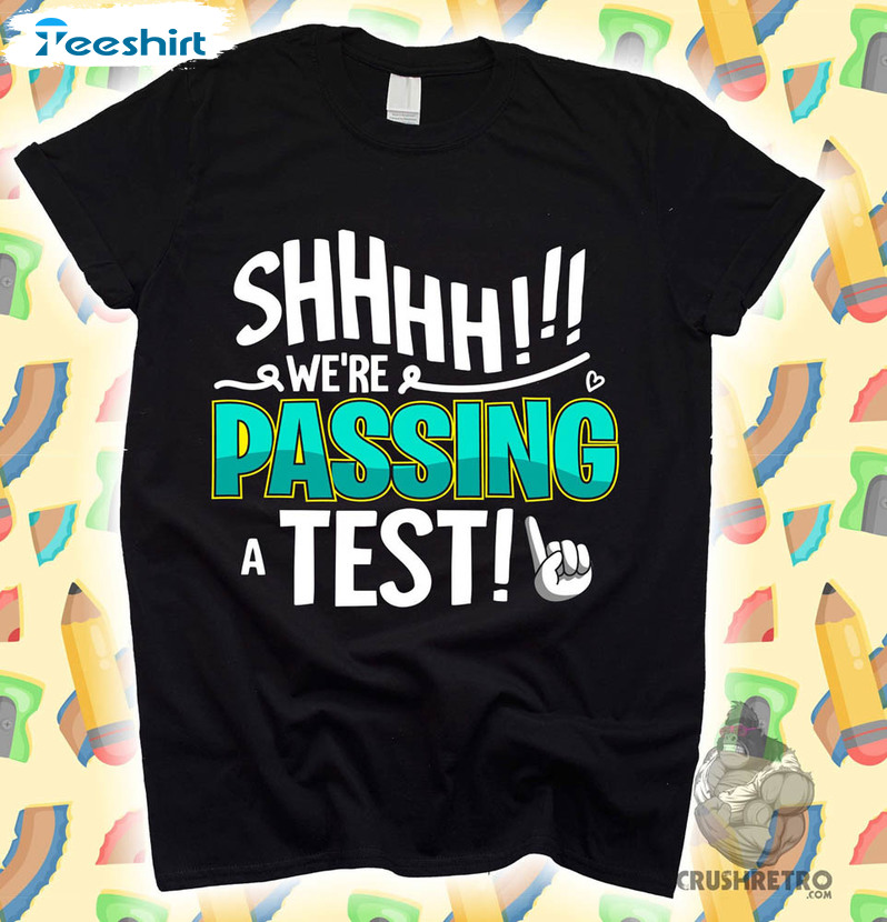 Shhhh!!! We're Passing A Test Shirt, Trendy Test Day Crew Short Sleeve Unisex T-shirt