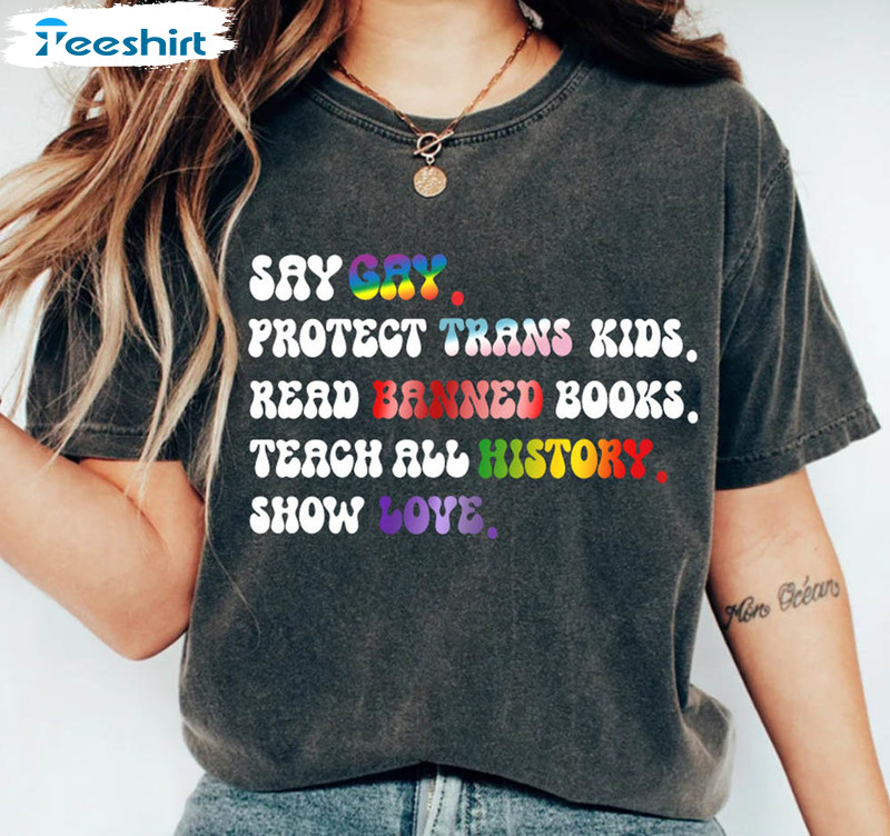 Say Gay Protect Trans Kids Read Banned Books Teach All History Show Love Shirt, Human Rights Short Sleeve Unisex T-shirt