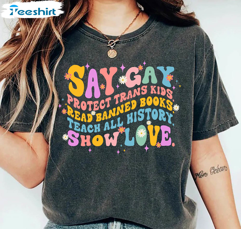 Say Gay Protect Trans Kids Read Banned Books Teach All History Show Love Shirt, Lgbt Pride Short Sleeve Sweatshirt